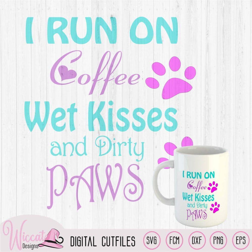 Download Free Dog And Coffee Quote Svg I Run On Coffee Svg Wet Kisses Svg Dog Mom Word Art Animal Svg Dog Paws Svg Dxf Design Cricut Svg Fcm File Wiccat Designs PSD Mockup Template