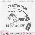 Fishing quote, Do not disturb when fishing, man shirt, bass fishing rod, fishing pole, scanncut fcm, vinyl cut file, htv svg cricut,